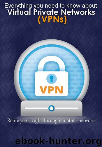 Virtual Private Networks (VPNs) : What Is a VPN, Why Would I Need One and what is VPN service providers by Mohandes Brokamany