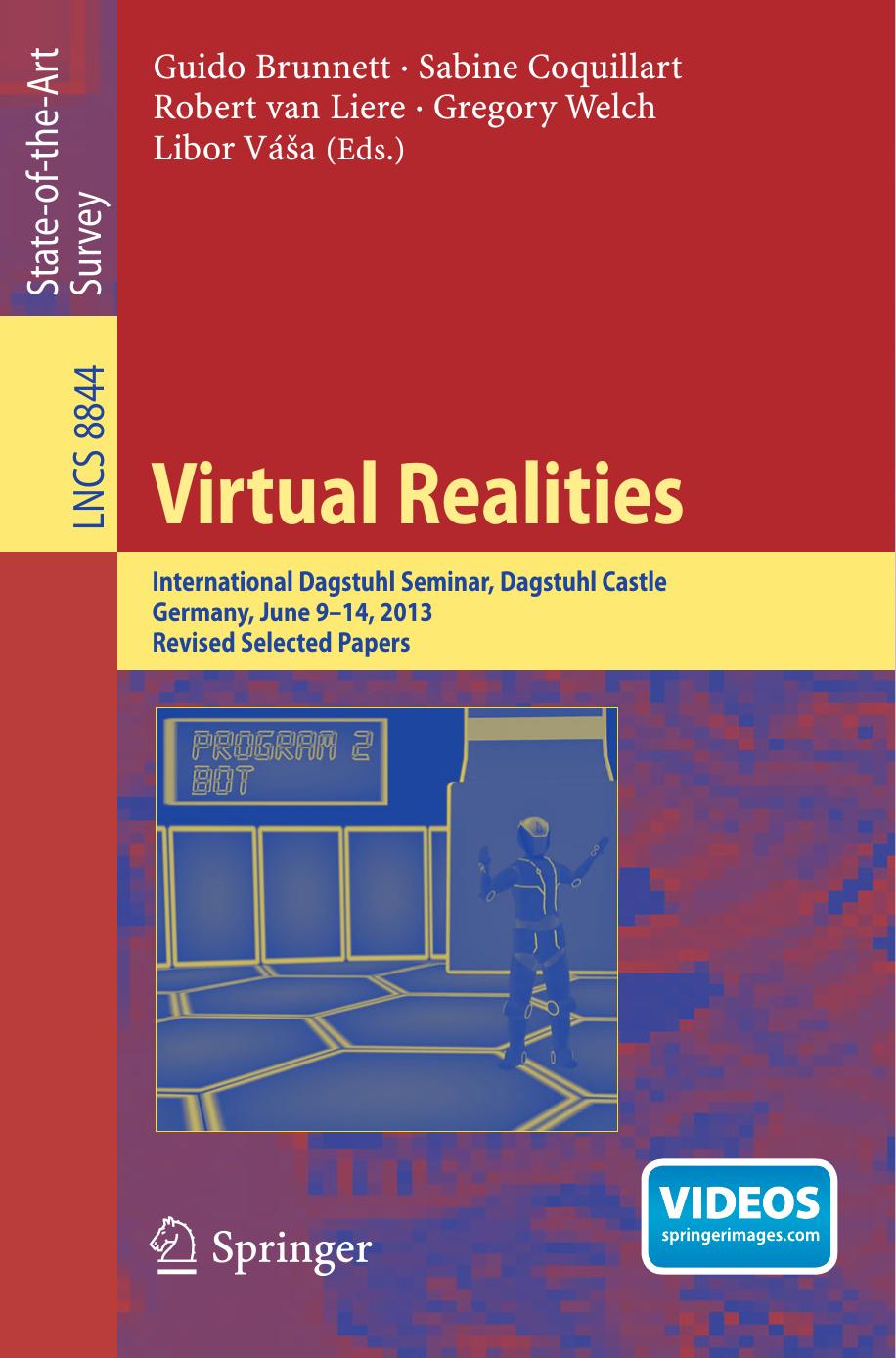 Virtual Realities: International Dagstuhl Seminar, Dagstuhl Castle, Germany, June 9-14, 2013, Revised Selected Papers by Guido Brunnett Sabine Coquillart Robert van Liere Gregory Welch Libor Váša (eds.)