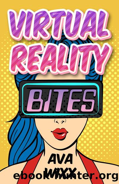 Virtual Reality Bites by Ava Wixx