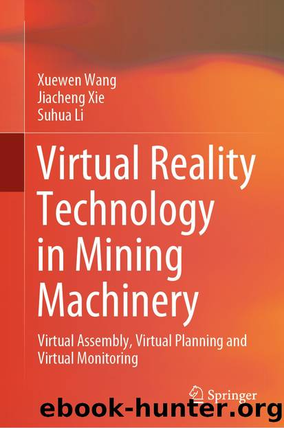 Virtual Reality Technology in Mining Machinery by Xuewen Wang & Jiacheng Xie & Suhua Li