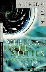 Virtual Unrealities, The Short Fiction of Alfred Bester by Alfred Bester