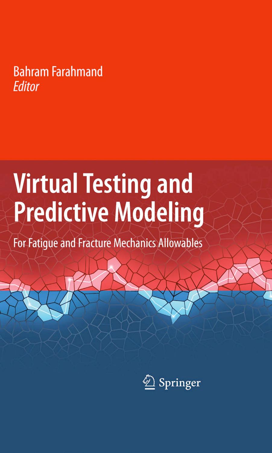Virtual testing and predictive modeling: for fatigue and fracture mechanics allowables by Bahram Farahmand (auth.) Bahram Farahmand (eds.)