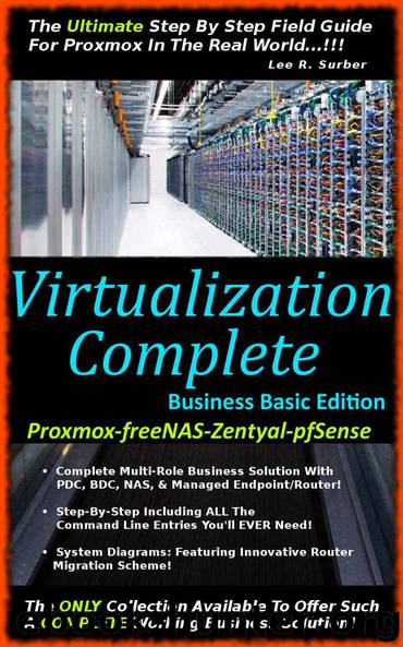Virtualization Complete: Business Basic Edition (Proxmox-freeNAS-Zentyal-pfSense) by Lee R. Surber
