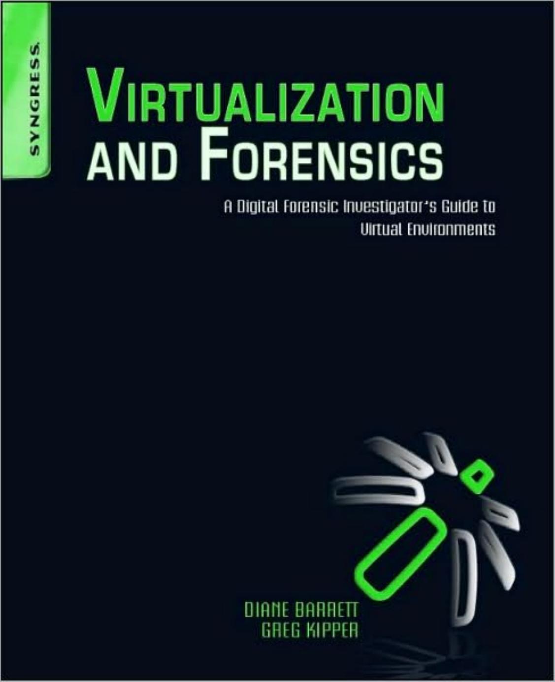 Virtualization and Forensics A Digital Forensic Investigator's Guide to Virtual Environments by Diane Barrett Greg Kipper