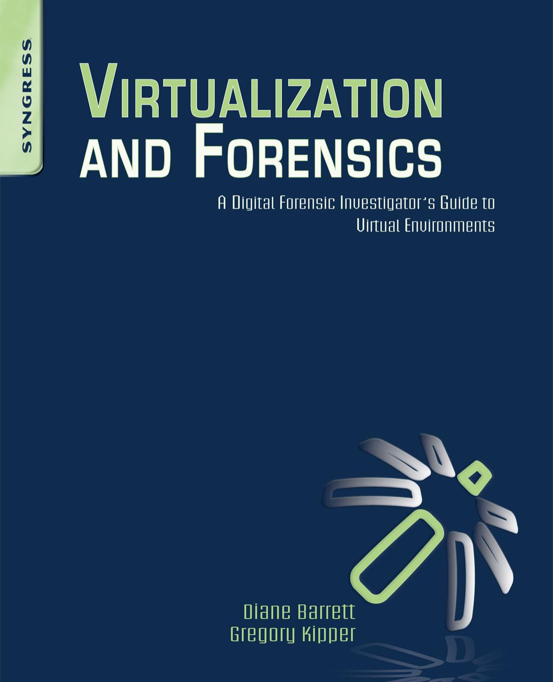 Virtualization and Forensics: A Digital Forensic Investigator's Guide to Virtual Environments by Diane Barrett Greg Kipper