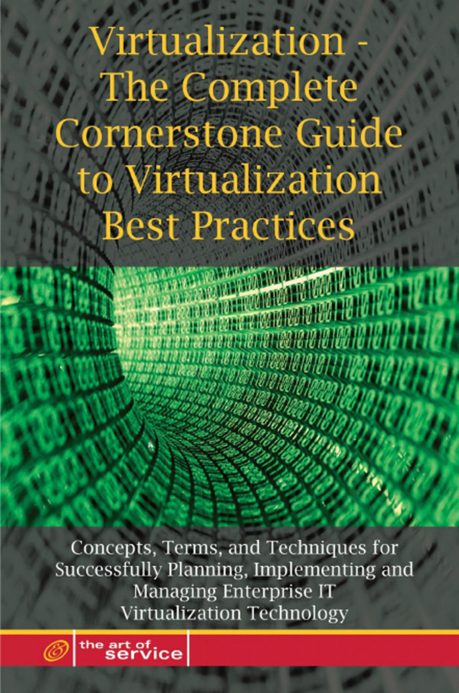 Virtualization: The Complete Cornerstone Guide to Virtualization Best Practices: Concepts, Terms, and Techniques for Successfully Planning, Implementing ... Enterprise IT Virtualization Technology by Ivanka Menken Gerard Blokdijk