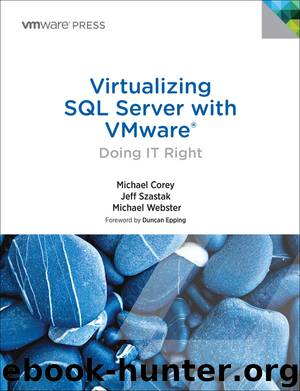 Virtualizing SQL Server with VMware®: Doing IT Right (Gideon van Zyl's Library) by Michael Corey & Jeff Szastak & Michael Webster