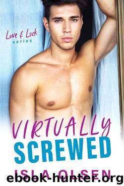 Virtually Screwed (Love & Luck Book 2) by Isla Olsen