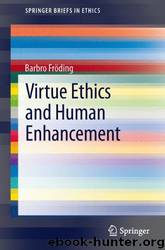 Virtue Ethics and Human Enhancement by Barbro Fröding