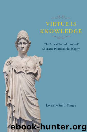 Virtue Is Knowledge: The Moral Foundations of Socratic Political Philosophy by Lorraine Smith Pangle