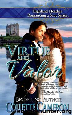 Virtue and Valor: Highland Heather Romancing a Scot Series by Collette Cameron