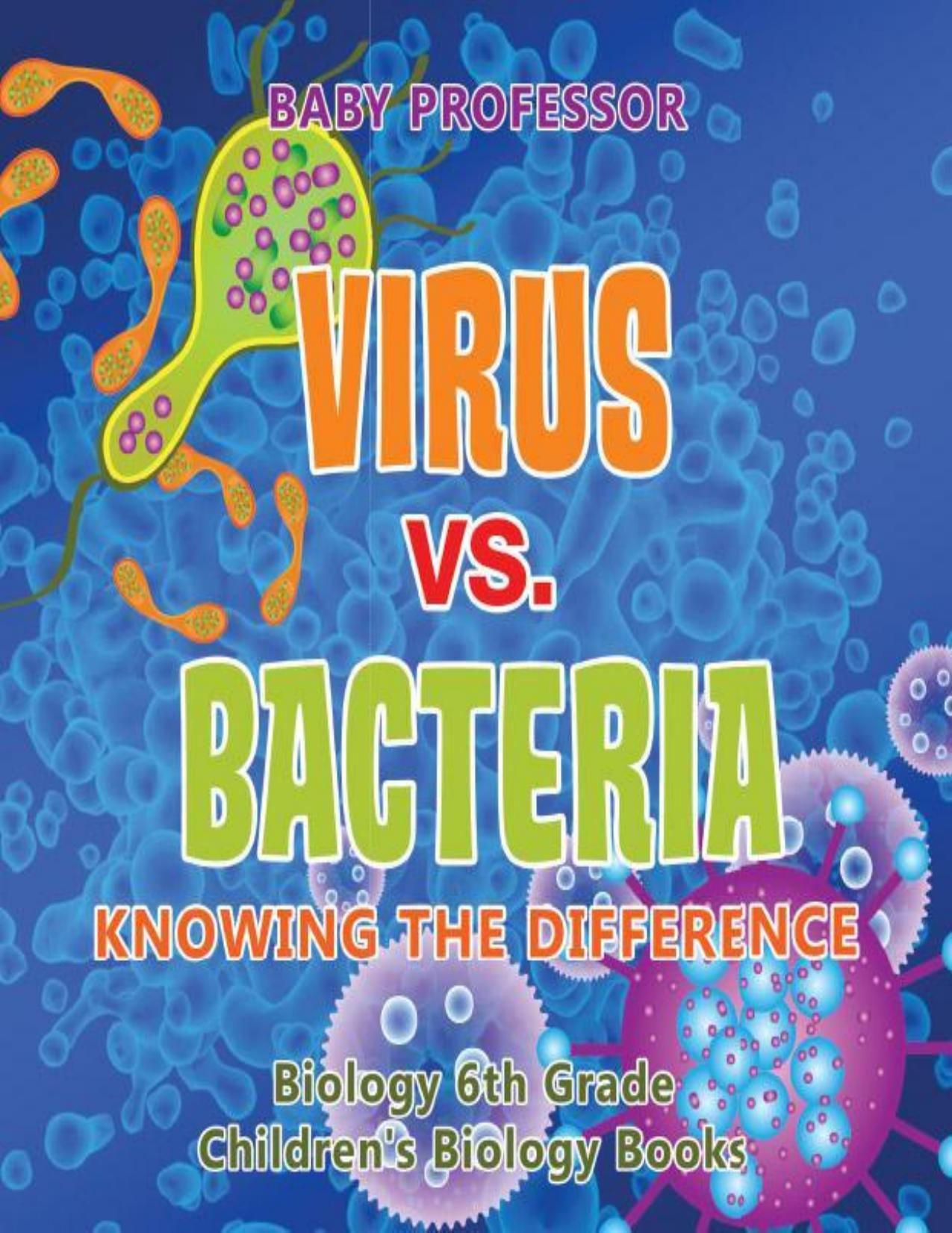 Virus vs. Bacteria : Knowing the Difference - Biology 6th Grade | Children's Biology Books by Baby Professor
