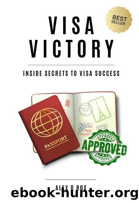 Visa Victory - Inside Secrets To Visa Success by Alex D Rox