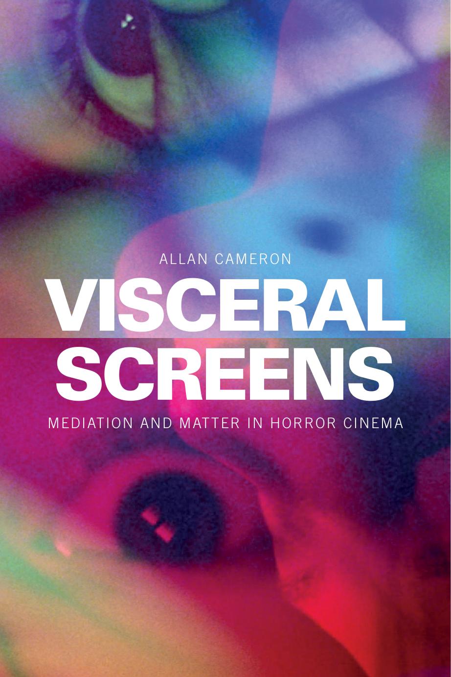 Visceral Screens: Mediation and Matter in Horror Cinema by Allan Cameron