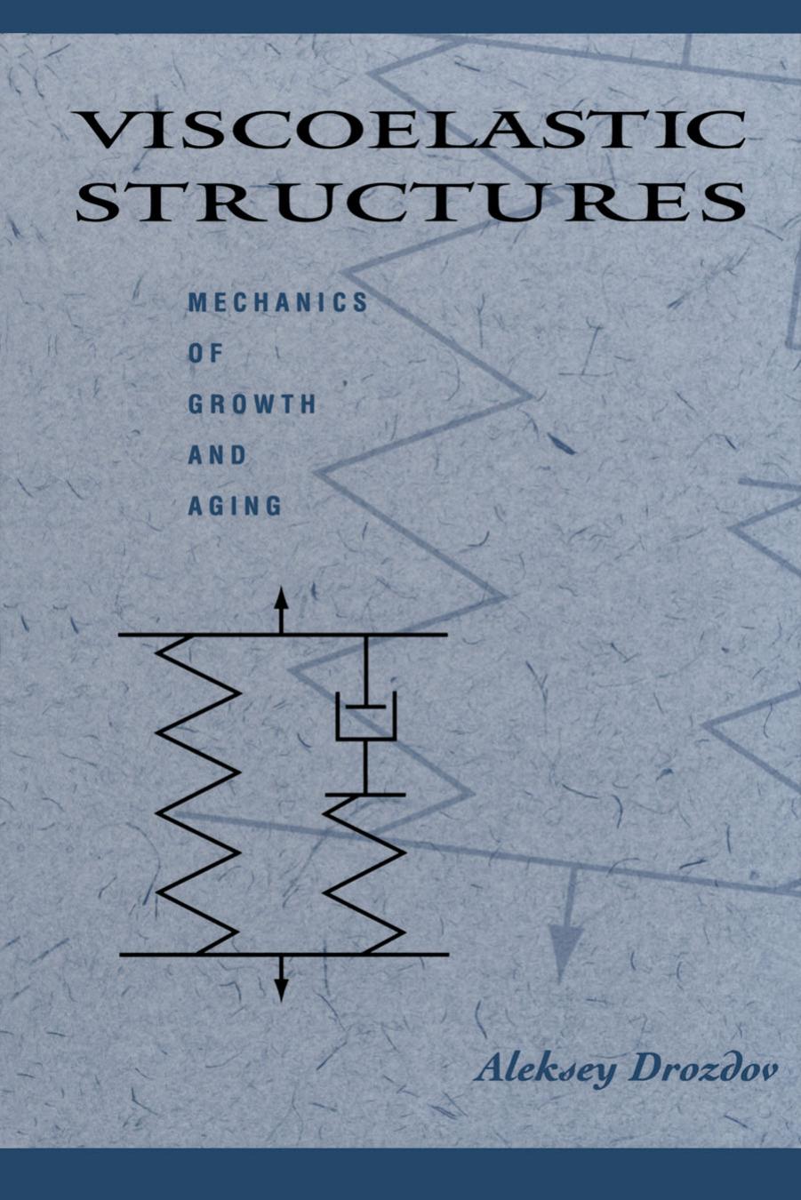 Viscoelastic Structures: Mechanics of Growth and Aging by Aleksey D. Drozdov