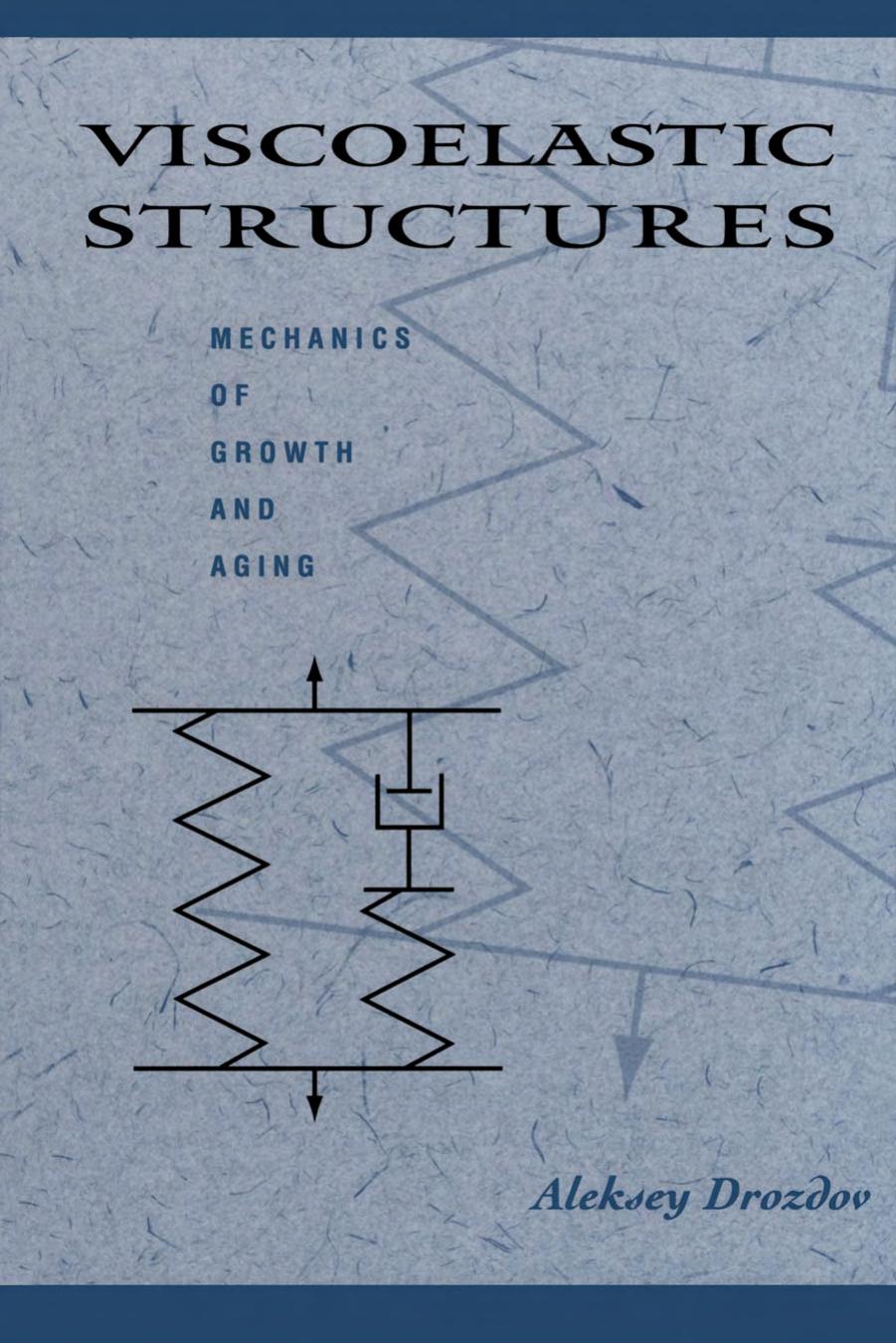 Viscoelastic Structures: Mechanics of Growth and Aging by Drozdov A.D