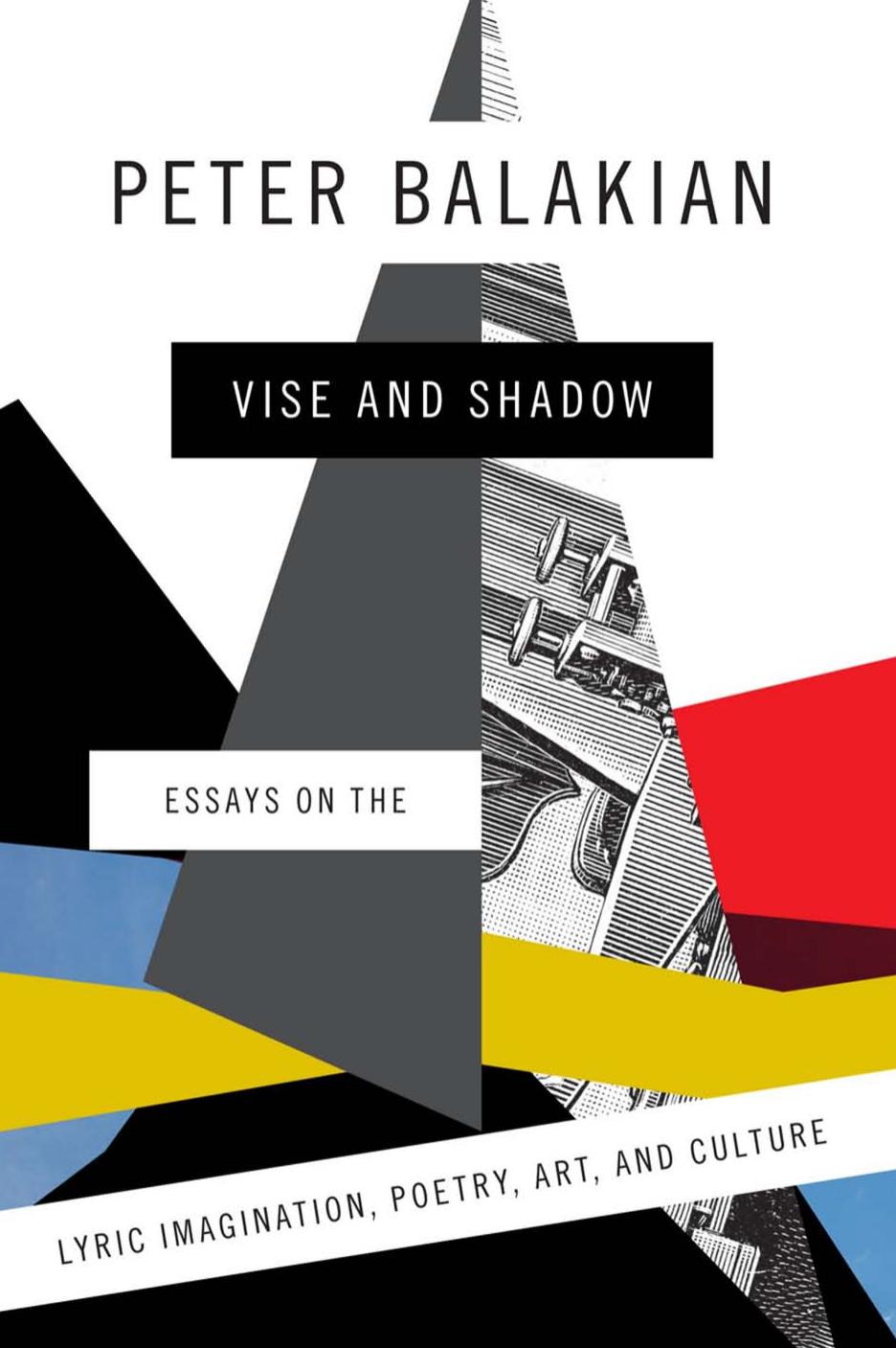Vise and Shadow: Essays on the Lyric Imagination, Poetry, Art, and Culture by Peter Balakian