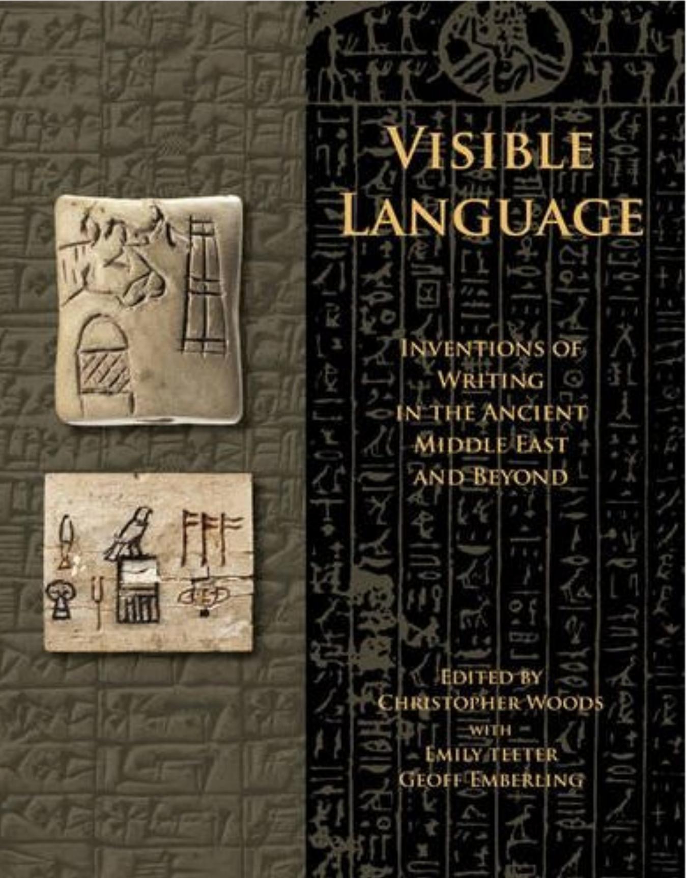 Visible Language: Inventions of Writing in the Ancient Middle East and Beyond (Oriental Institute Museum Publications) by Christopher Woods