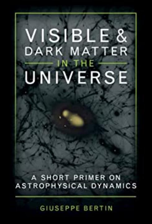 Visible and Dark Matter in the Universe: A Short Primer on Astrophysical Dynamics by Giuseppe Bertin