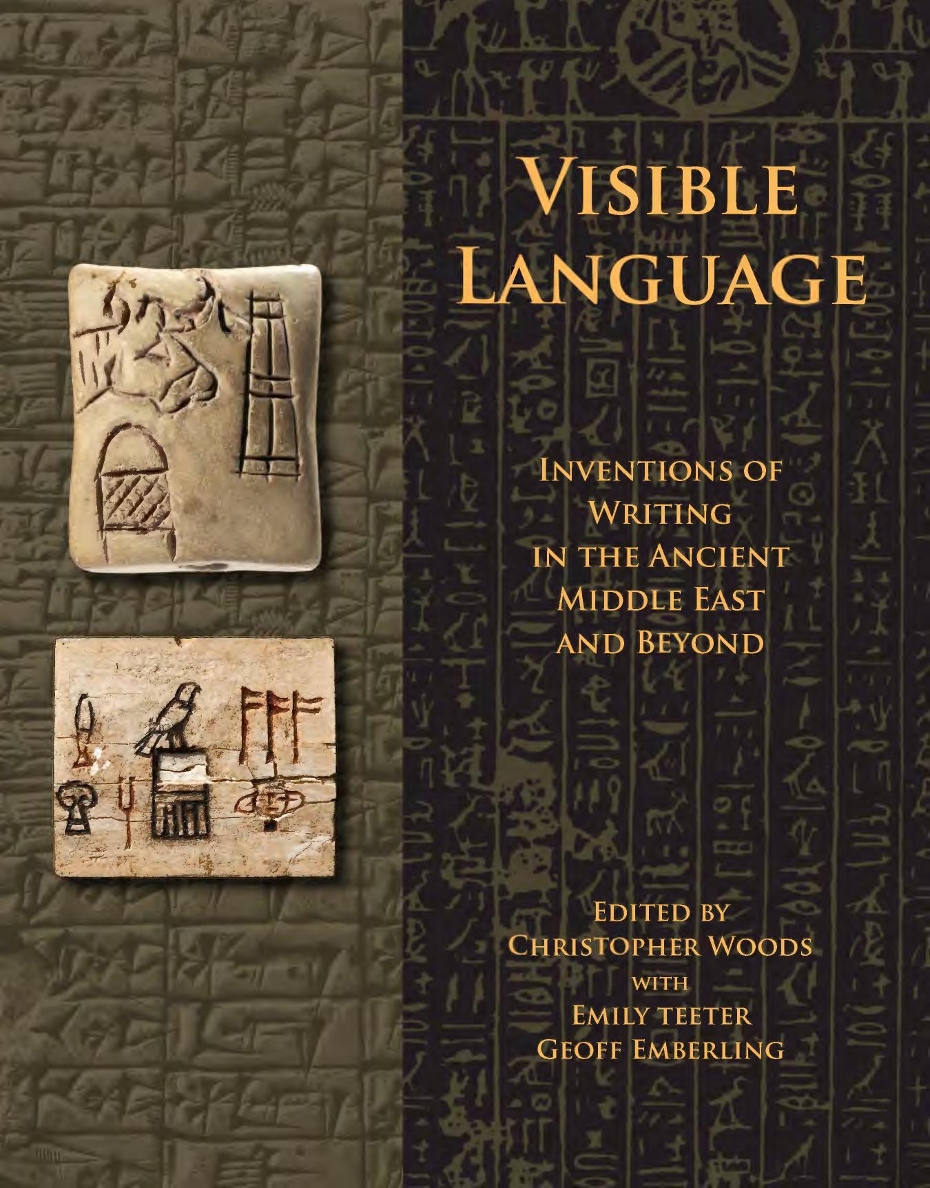 Visible language. Inventions of writing in the ancient Middle East and beyond by Woods C. (ed.)