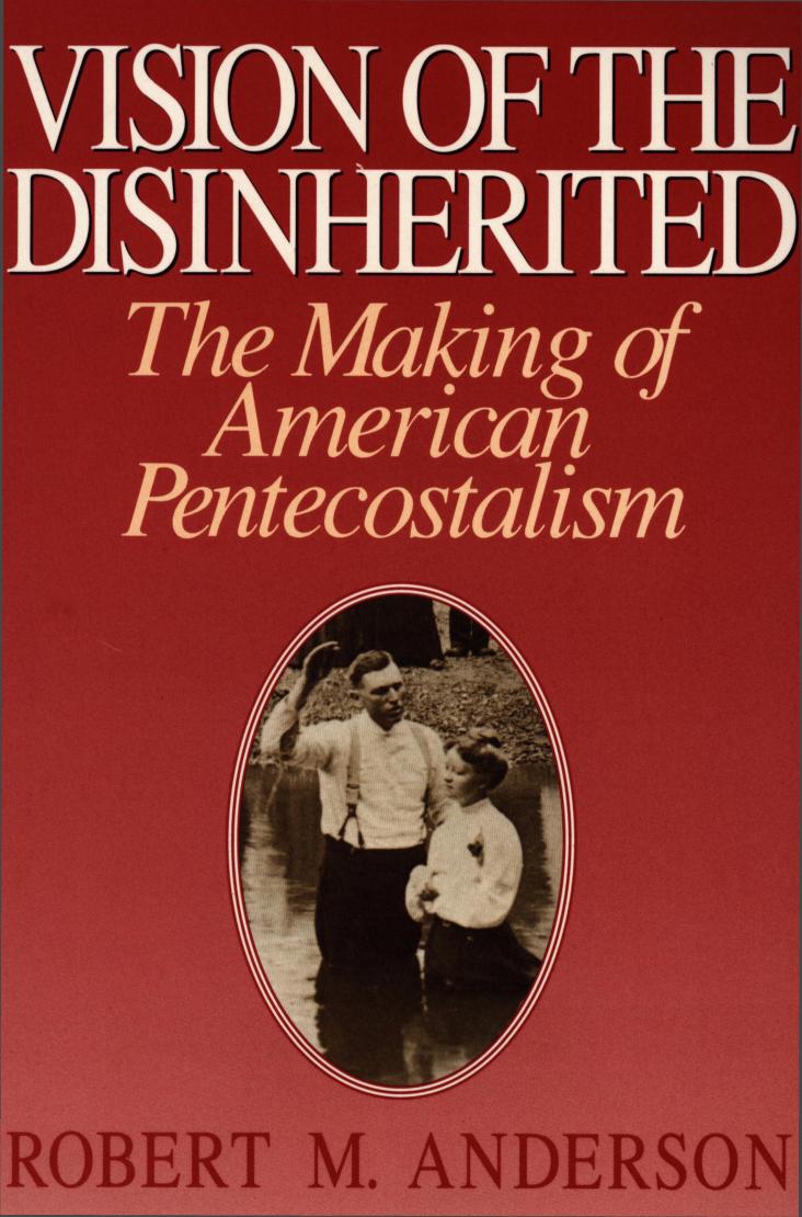 Vision of the Disinherited: The Making of American Pentecostalism by Robert Mapes Anderson