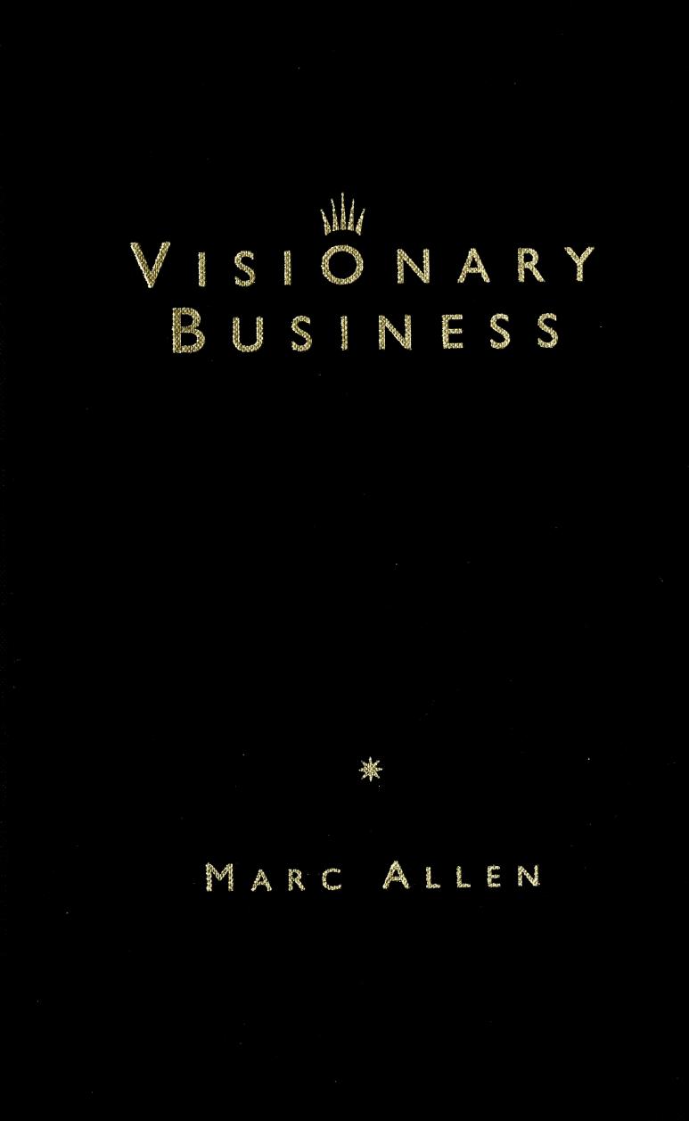 Visionary Business: An Entrepreneurâs Guide to Success by Marc Allen