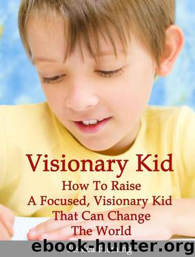 Visionary Child: How To Raise a Focused, Visionary Kid That Can Change The World by Jessica Fleming