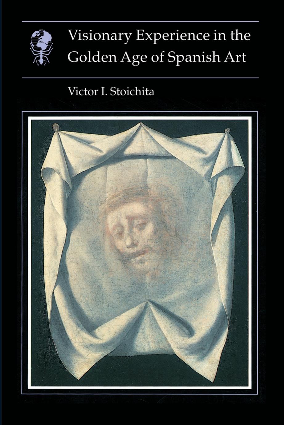 Visionary Experience in the Golden Age of Spanish Art by Victor Stoichita