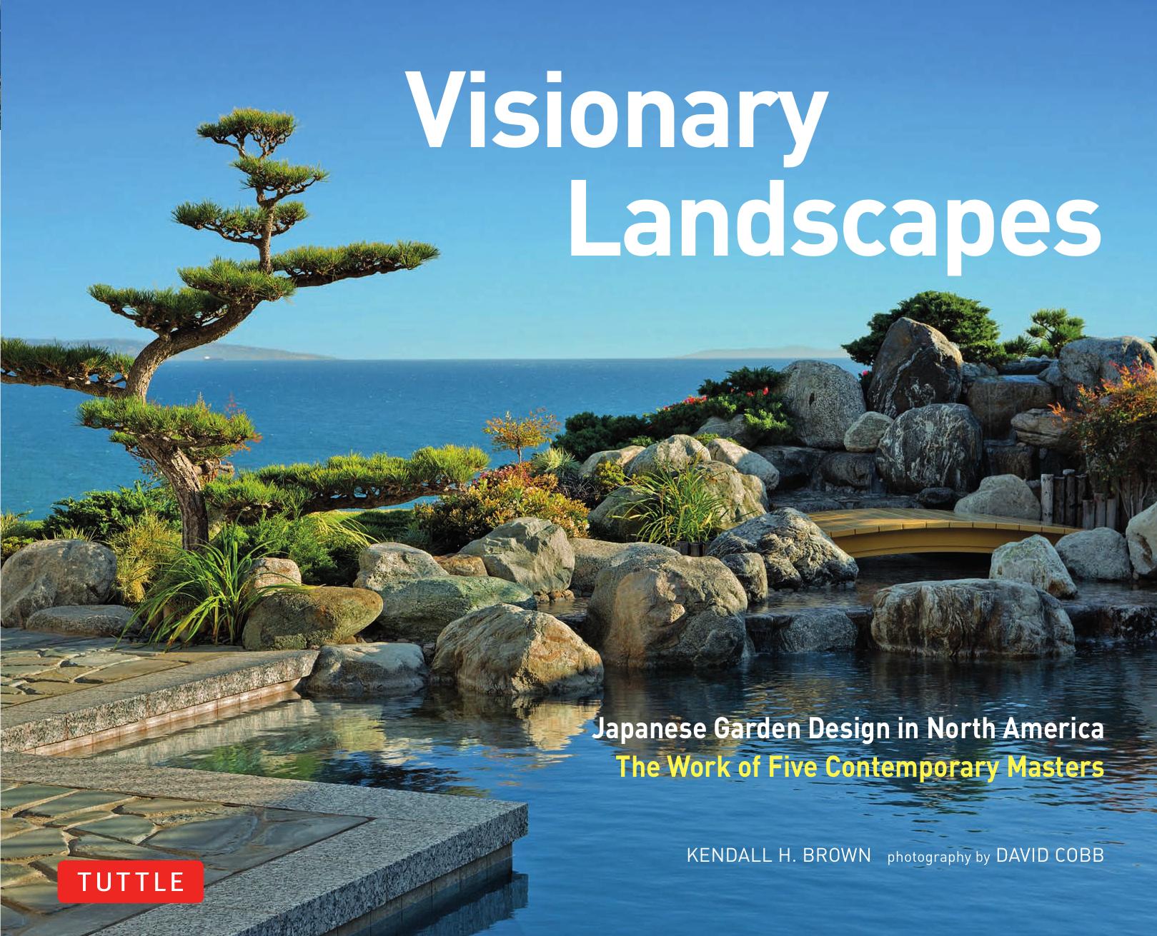Visionary Landscapes: Japanese Garden Design in North America, the Work of Five Contemporary Masters by Kendall H. Brown David M. Cobb (photo)