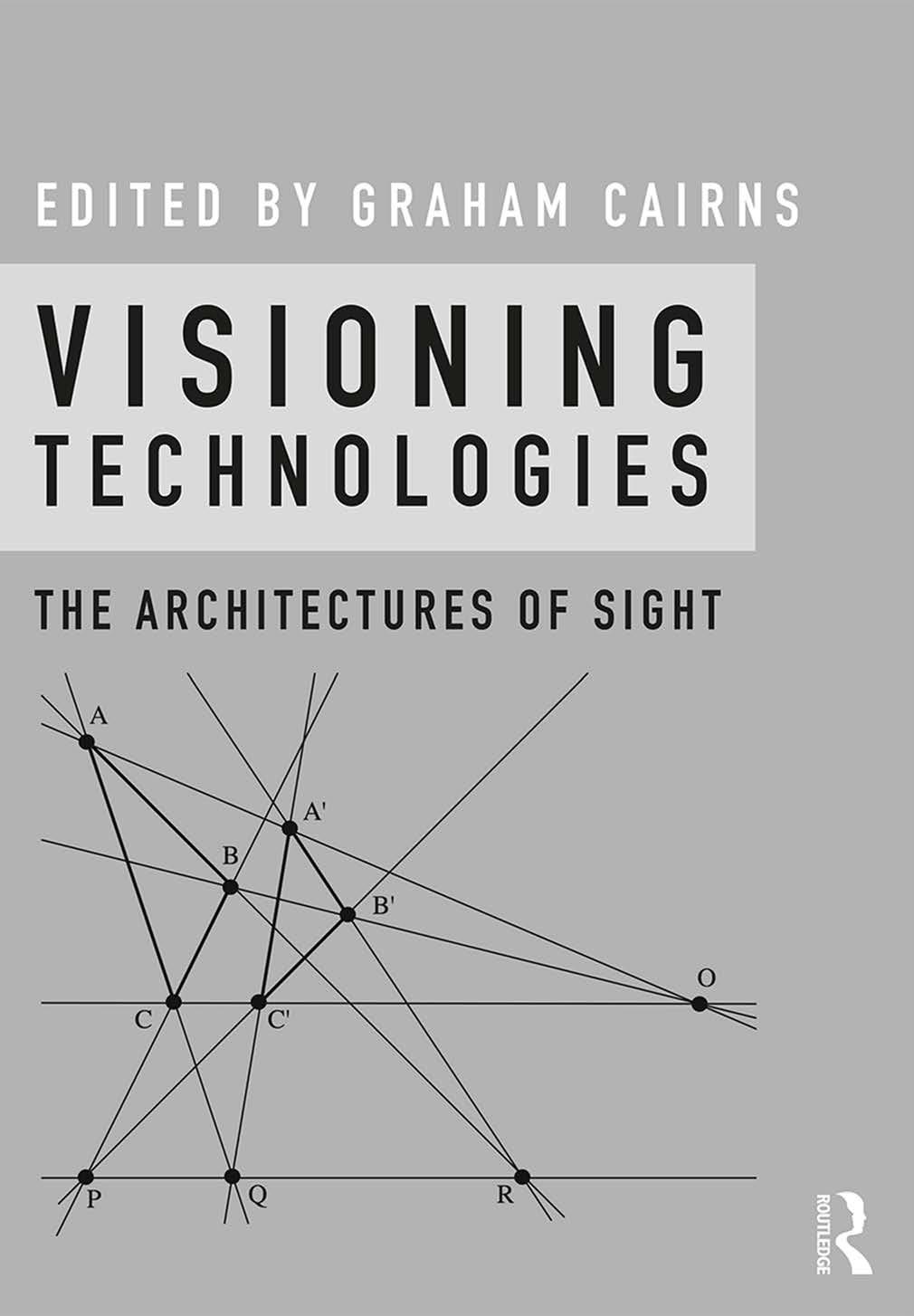 Visioning Technologies: The Architectures of Sight by Graham Cairns (editor)