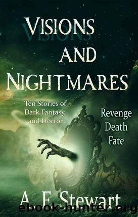 Visions and Nightmares by A F Stewart