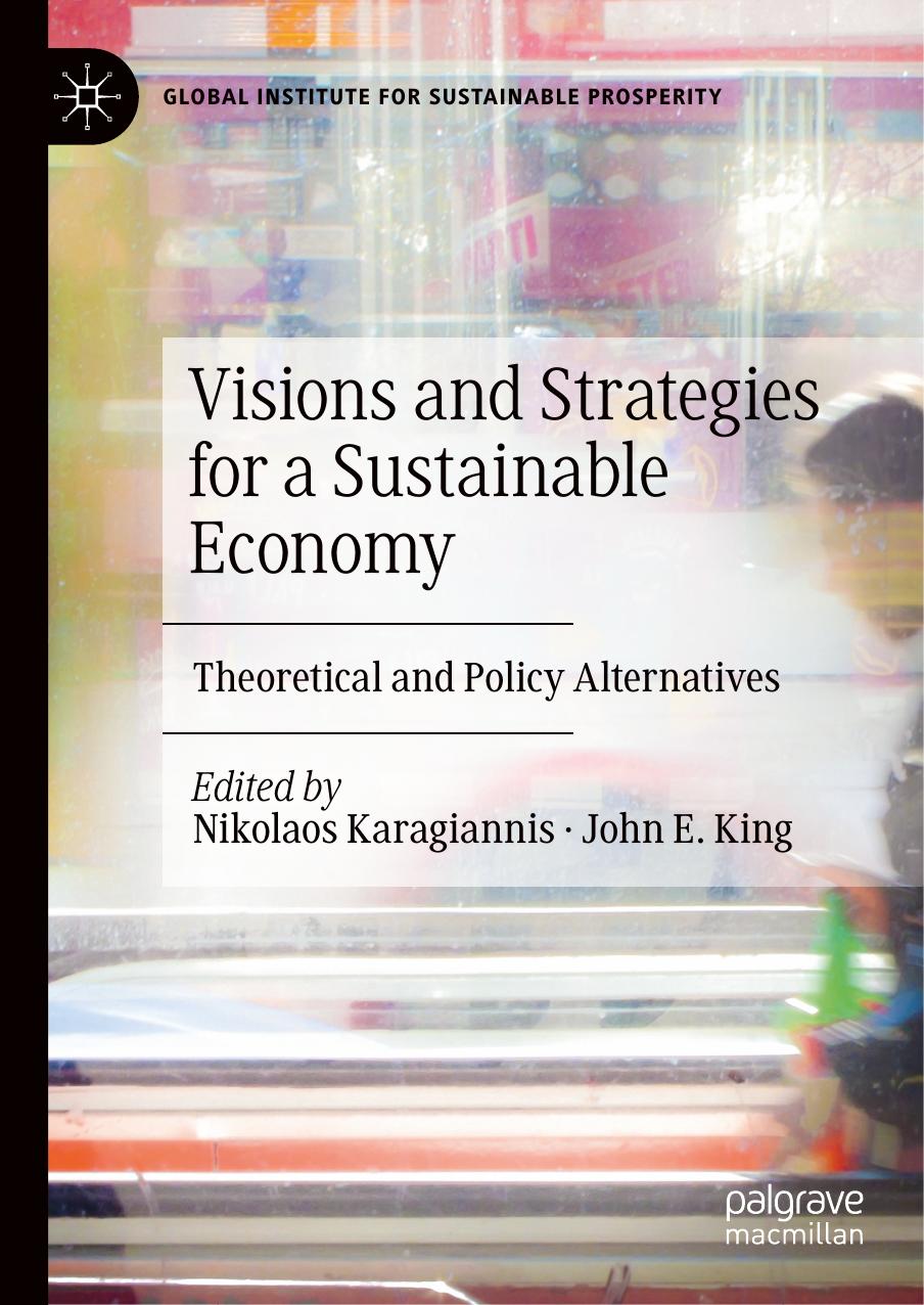 Visions and Strategies for a Sustainable Economy: Theoretical and Policy Alternatives by Nikolaos Karagiannis John E. King