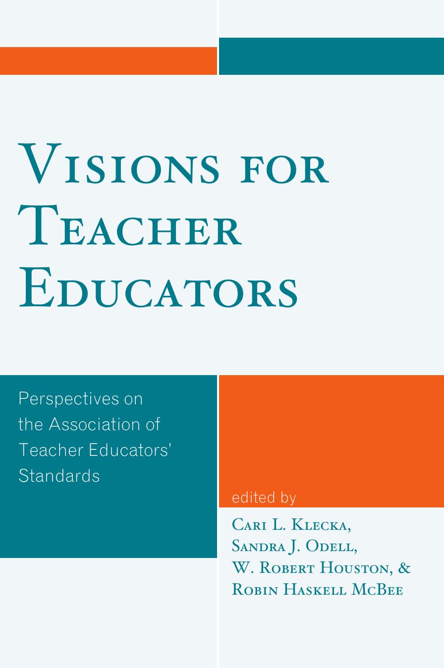 Visions for Teacher Educators: Perspectives on the Association of Teacher Educators' Standards by Cari L. Klecka Sandra J. Odell W. Robert Houston Robin Haskell McBee