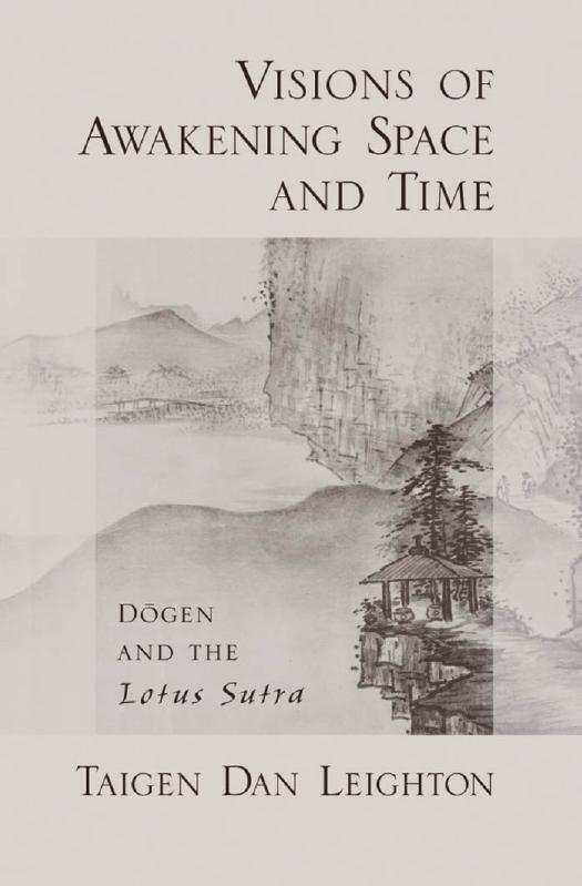 Visions of Awakening Space and Time: Dogen and the Lotus Sutra by Taigen Dan Leighton