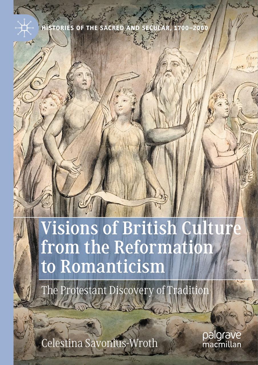 Visions of British Culture from the Reformation to Romanticism: The Protestant Discovery of Tradition by Celestina Savonius-Wroth
