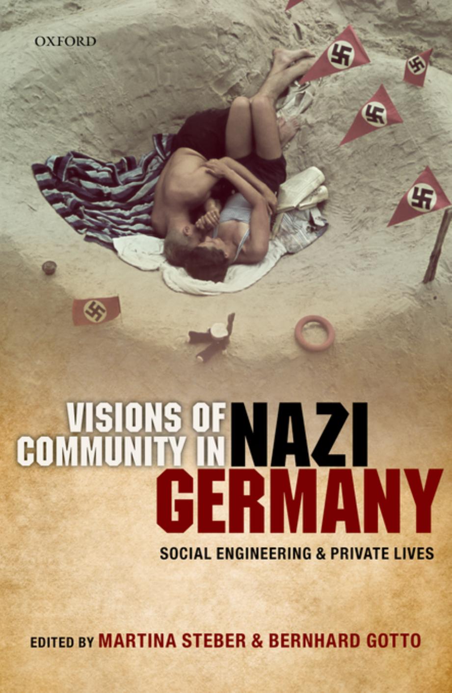 Visions of Community in Nazi Germany: Social Engineering and Private Lives by Martina Steber Bernhard Gotto