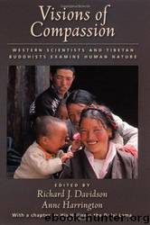 Visions of Compassion: Western Scientists and Tibetan Buddhists Examine Human Nature by Richard J. Davidson & Anne Harrington