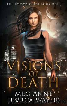 Visions of Death: A Paranormal Romance (The Gypsy's Curse Book 1) by Meg Anne & Jessica Wayne
