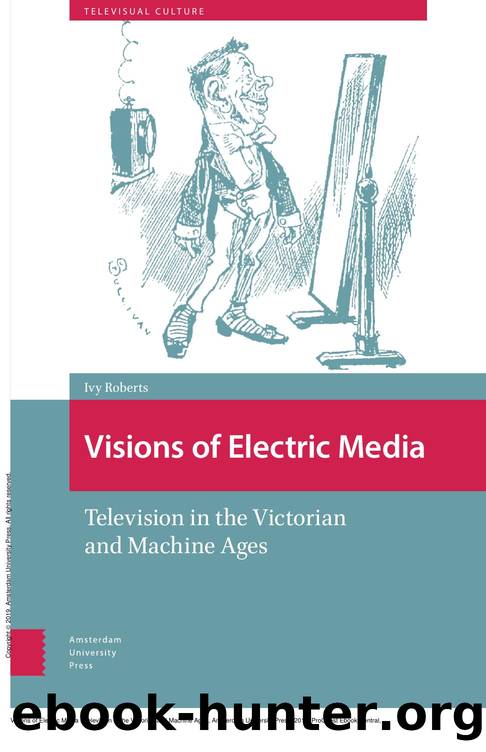 Visions of Electric Media : Television in the Victorian and Machine Ages by Ivy Roberts