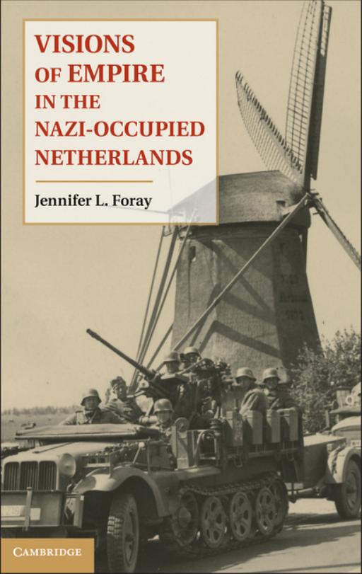 Visions of Empire in the Nazi-Occupied Netherlands by Jennifer L. Foray