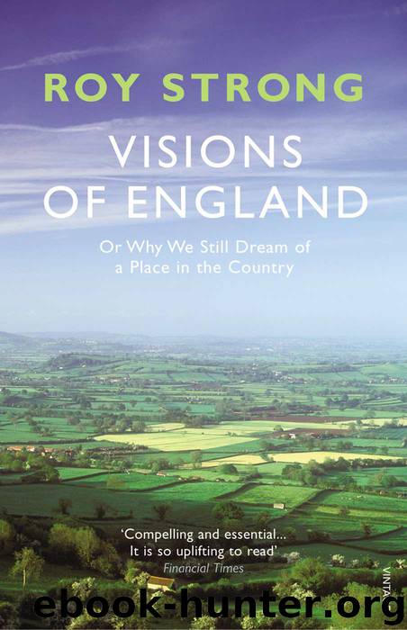 Visions of England: Or Why We Still Dream of a Place in the Country by Roy Strong