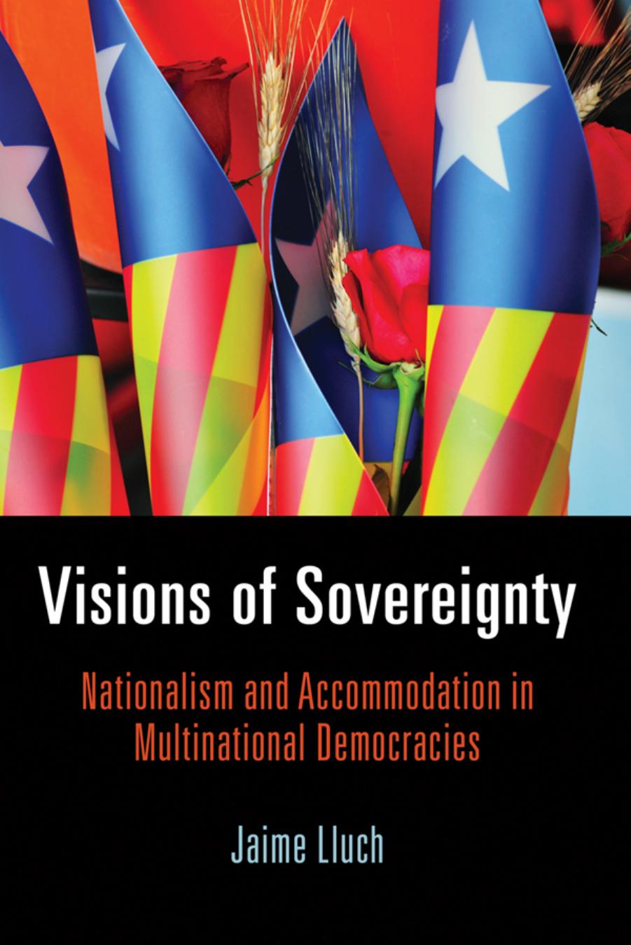 Visions of Sovereignty: Nationalism and Accommodation in Multinational Democracies by By Jaime Lluch