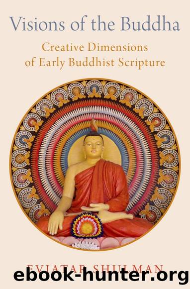 Visions of the Buddha: Creative Dimensions of Early Buddhist Scripture by Eviatar Shulman