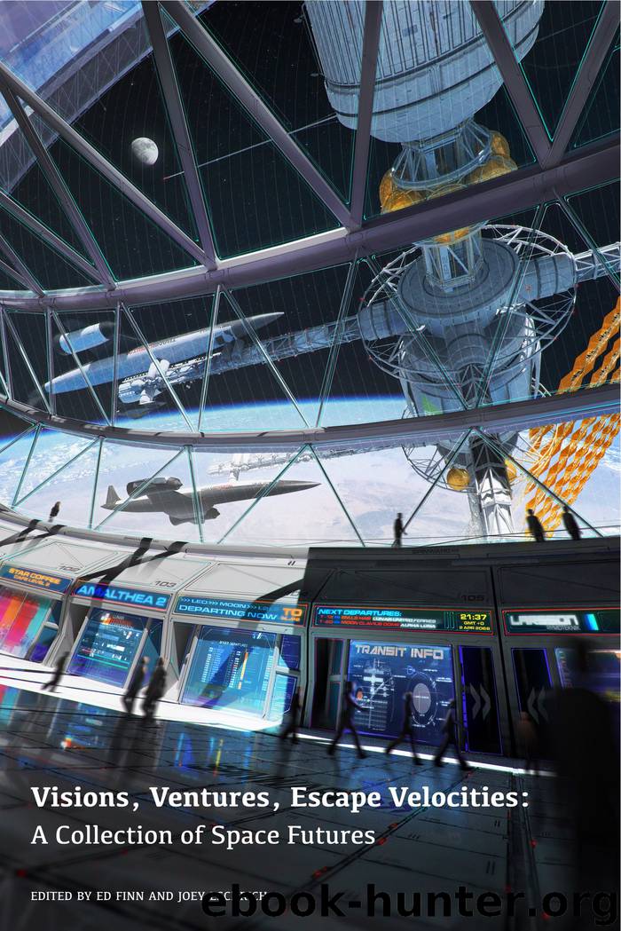 Visions, Ventures, Escape Velocities: A Collection of Space Futures by Ed Finn & Joey Eschrich