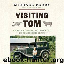 Visiting Tom: A Man, a Highway, and the Road to Roughneck Grace by Michael Perry & Audible Studios