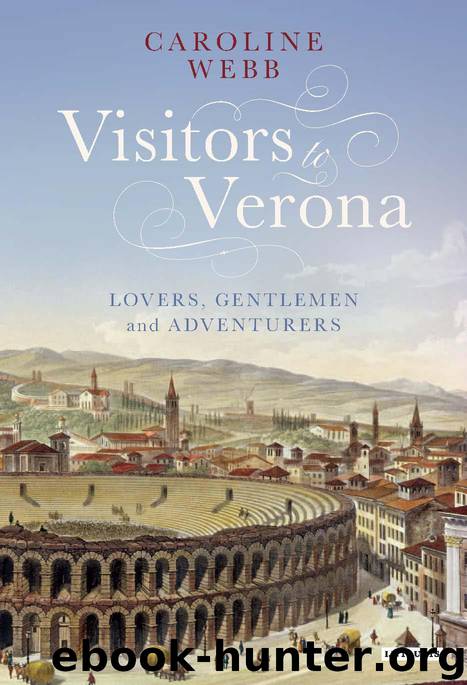 Visitors to Verona: Lovers, Gentlemen and Adventurers by Webb Caroline