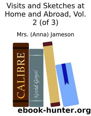 Visits and Sketches at Home and Abroad, Vol. 2 (of 3) by Mrs. (Anna) Jameson