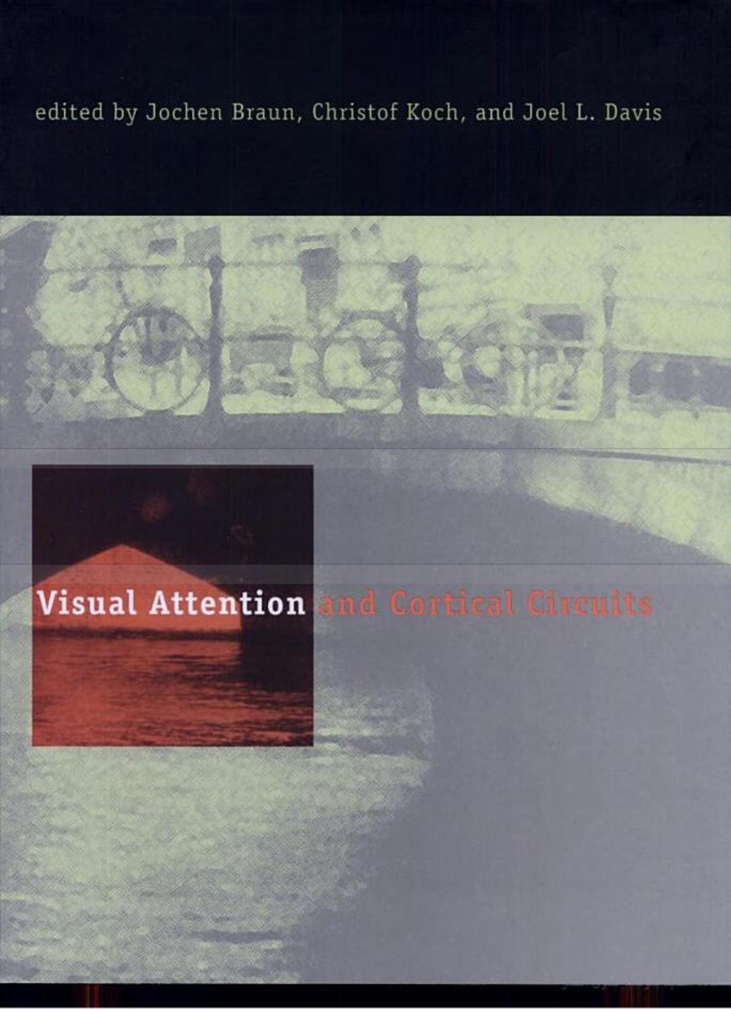 Visual Attention and Cortical Circuits by Jochen Braun Christof Koch Joel L. Davis