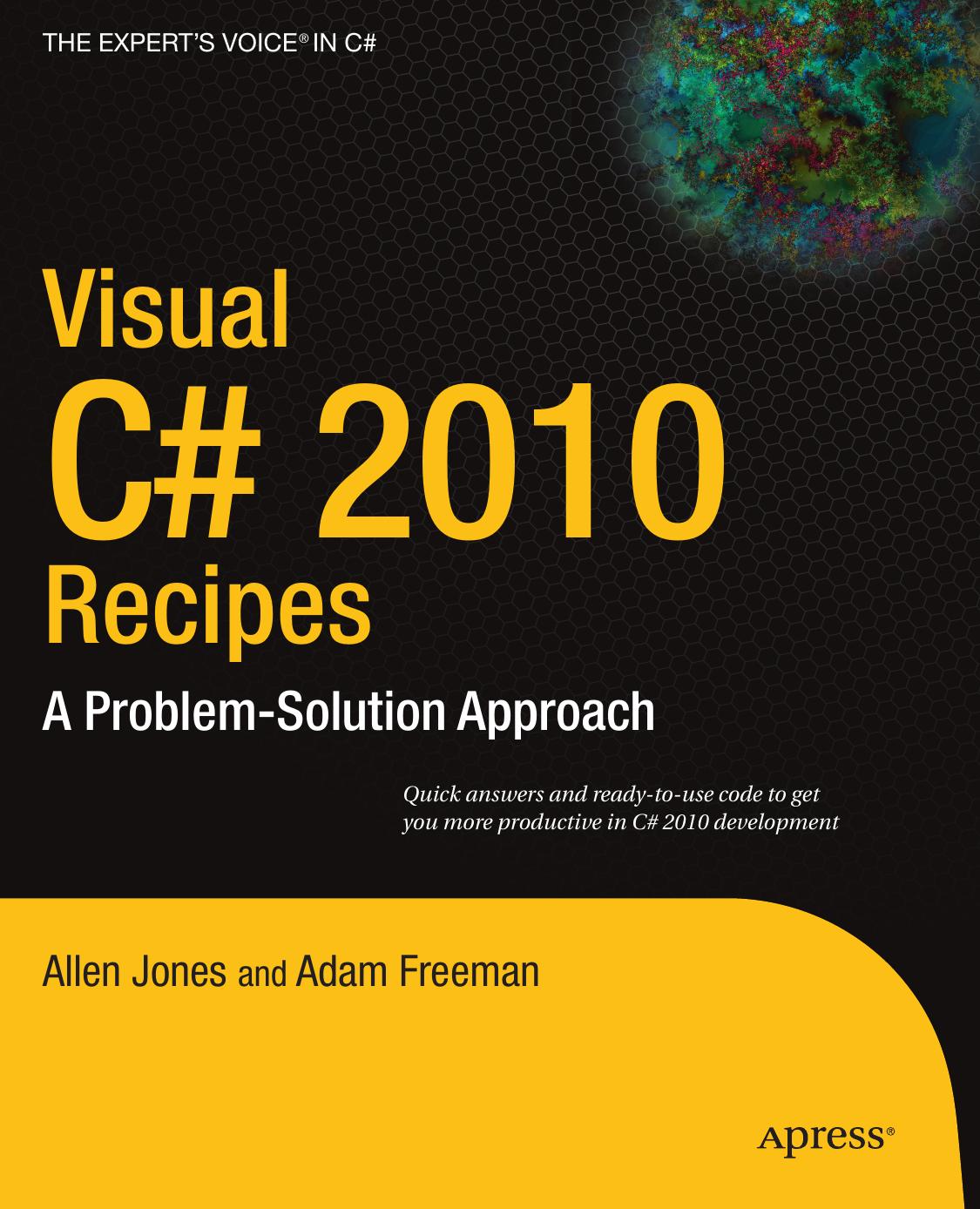 Visual C# 2010 recipes : a problem-solution approach by Allen Jones; Adam Freeman