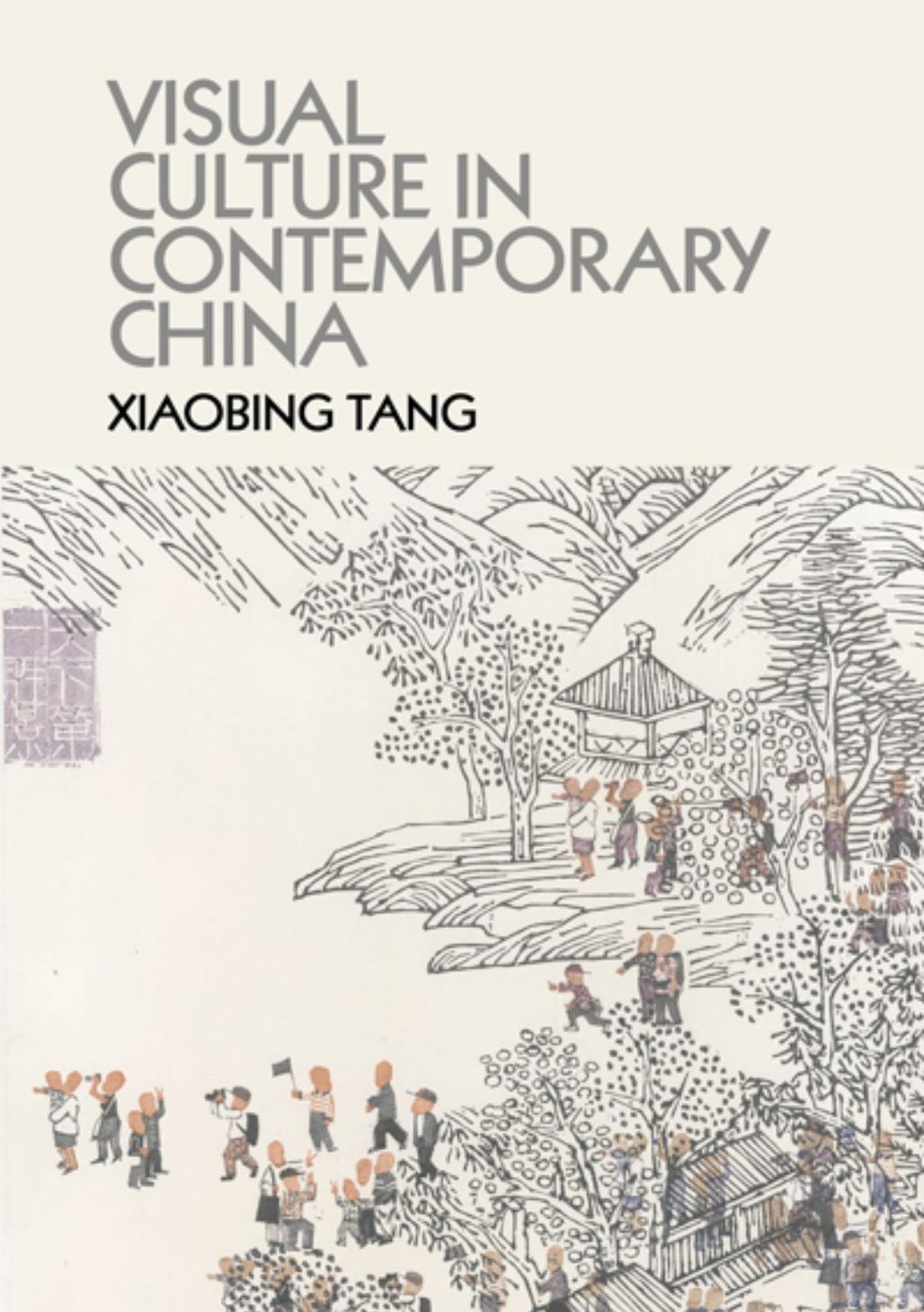 Visual Culture in Contemporary China: Paradigms and Shifts by Xiaobing Tang